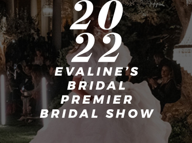 EVALINE’S BRIDAL: PREMIER BRIDAL SHOW